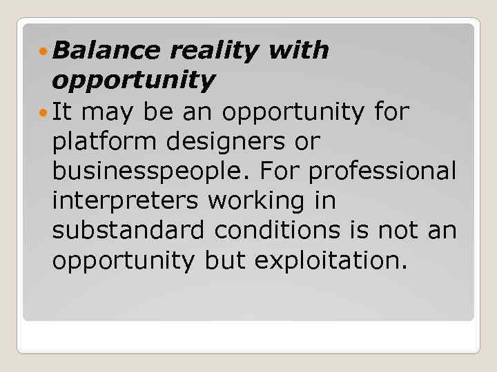  Balance reality with opportunity It may be an opportunity for platform designers or