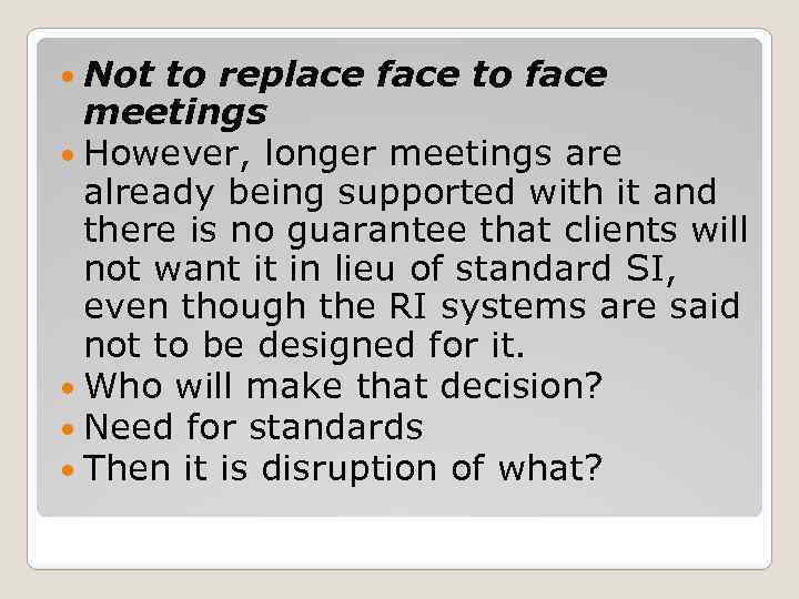  Not to replace face to face meetings However, longer meetings are already being