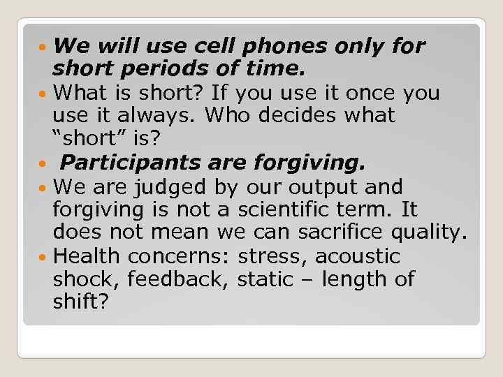  We will use cell phones only for short periods of time. What is