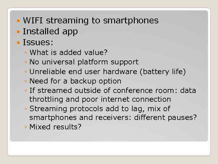 WIFI streaming to smartphones Installed app Issues: ◦ What is added value? ◦ No