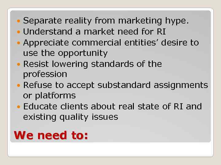 Separate reality from marketing hype. Understand a market need for RI Appreciate commercial entities’