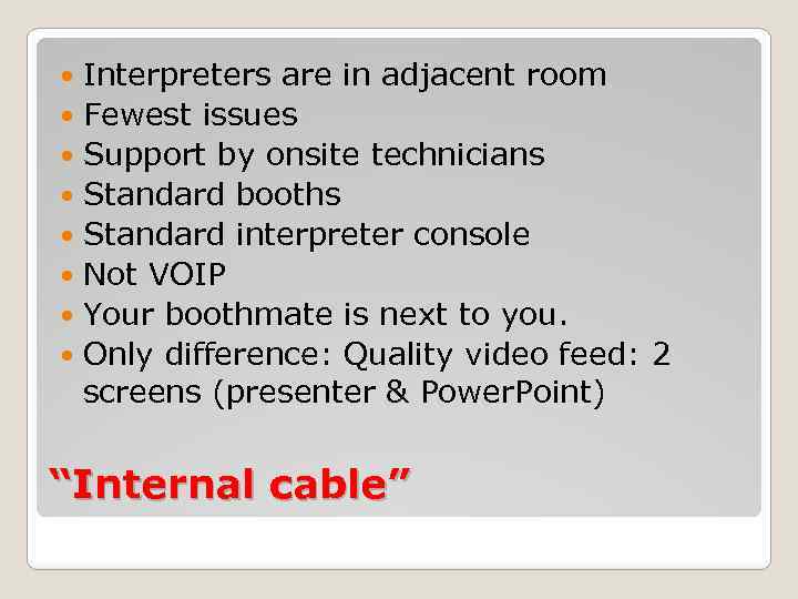 Interpreters are in adjacent room Fewest issues Support by onsite technicians Standard booths Standard