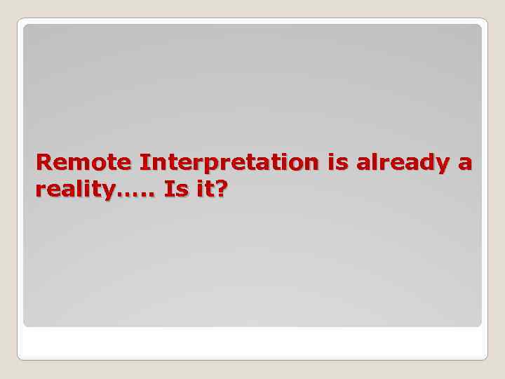 Remote Interpretation is already a reality…. . Is it? 