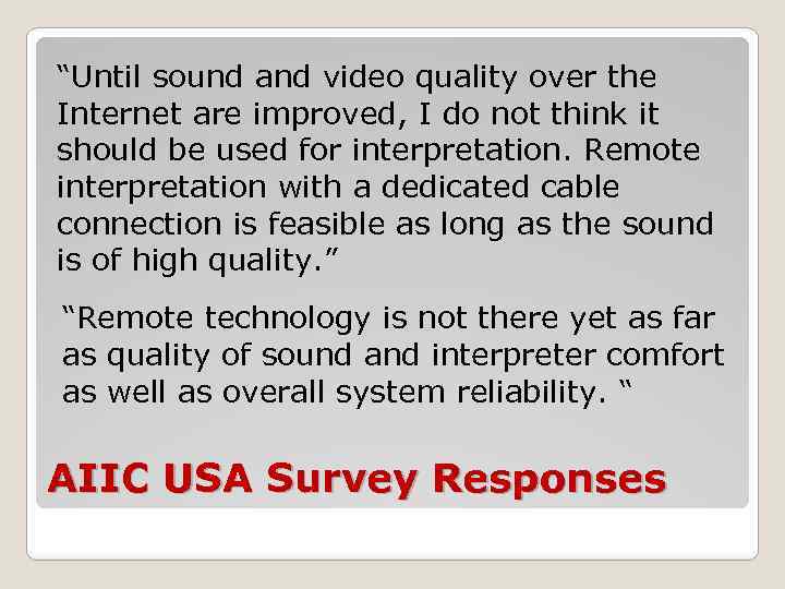 “Until sound and video quality over the Internet are improved, I do not think