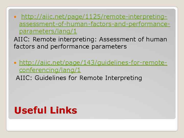 http: //aiic. net/page/1125/remote-interpretingassessment-of-human-factors-and-performanceparameters/lang/1 AIIC: Remote interpreting: Assessment of human factors and performance parameters http: