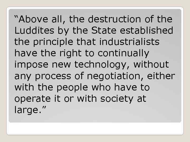 “Above all, the destruction of the Luddites by the State established the principle that