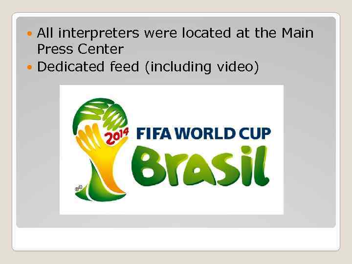 All interpreters were located at the Main Press Center Dedicated feed (including video) 