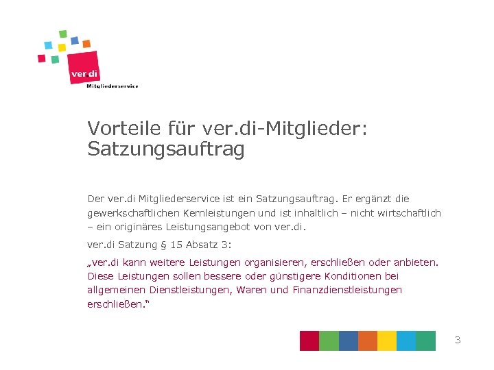 Vorteile für ver. di-Mitglieder: Satzungsauftrag Der ver. di Mitgliederservice ist ein Satzungsauftrag. Er ergänzt