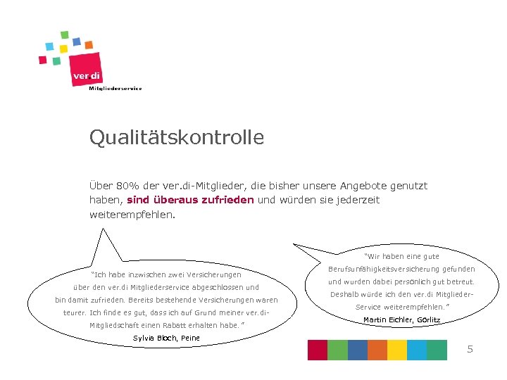 Qualitätskontrolle Über 80% der ver. di-Mitglieder, die bisher unsere Angebote genutzt haben, sind überaus