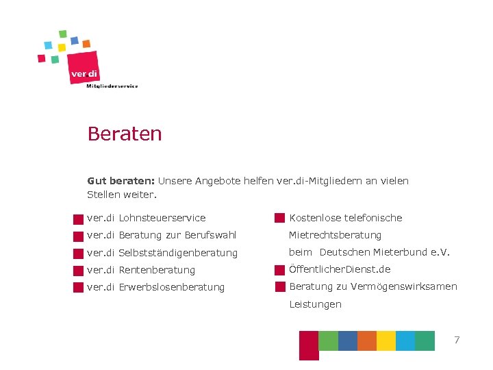 Beraten Gut beraten: Unsere Angebote helfen ver. di-Mitgliedern an vielen Stellen weiter. ver. di