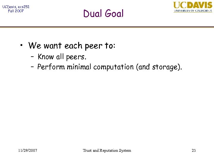 UCDavis, ecs 251 Fall 2007 Dual Goal • We want each peer to: –