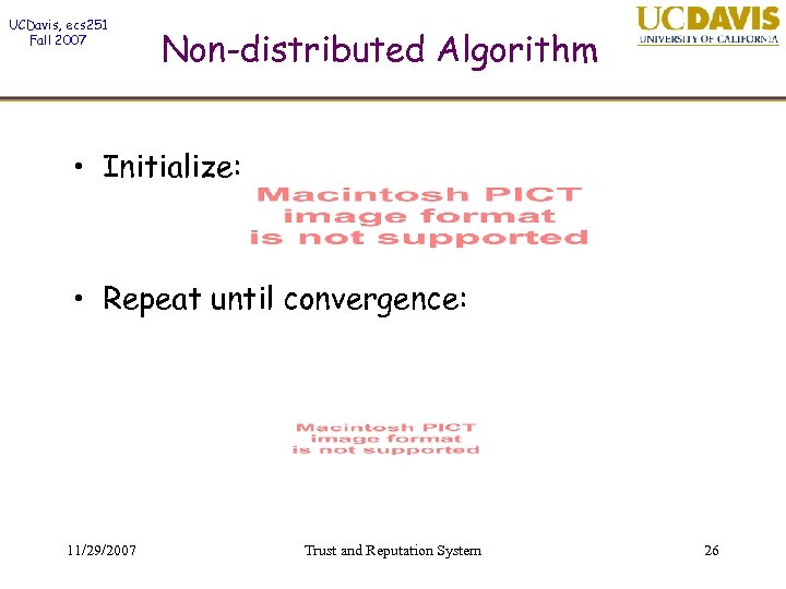 UCDavis, ecs 251 Fall 2007 Non-distributed Algorithm • Initialize: • Repeat until convergence: 11/29/2007