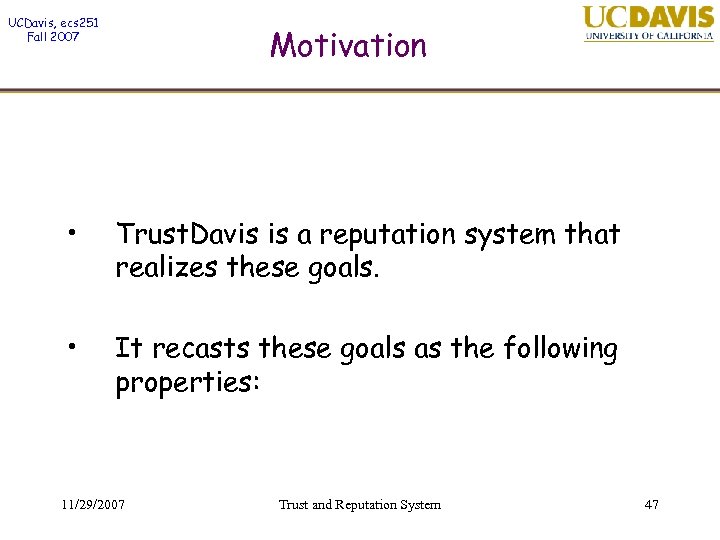 UCDavis, ecs 251 Fall 2007 Motivation • Trust. Davis is a reputation system that