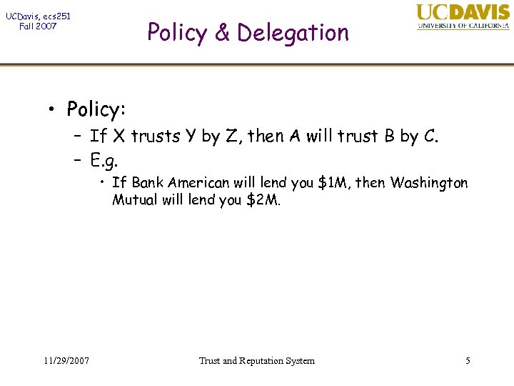 UCDavis, ecs 251 Fall 2007 Policy & Delegation • Policy: – If X trusts