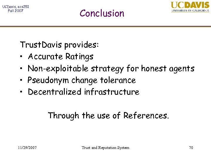 UCDavis, ecs 251 Fall 2007 Conclusion Trust. Davis provides: • Accurate Ratings • Non-exploitable