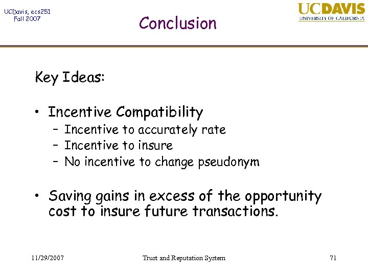 UCDavis, ecs 251 Fall 2007 Conclusion Key Ideas: • Incentive Compatibility – Incentive to