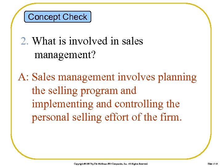 Concept Check 2. What is involved in sales management? A: Sales management involves planning