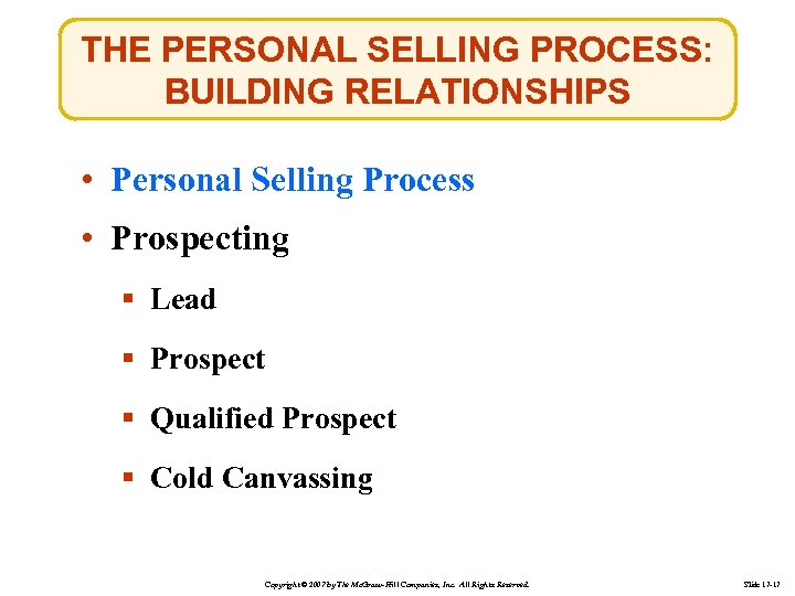 THE PERSONAL SELLING PROCESS: BUILDING RELATIONSHIPS • Personal Selling Process • Prospecting § Lead