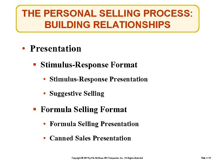 THE PERSONAL SELLING PROCESS: BUILDING RELATIONSHIPS • Presentation § Stimulus-Response Format • Stimulus-Response Presentation