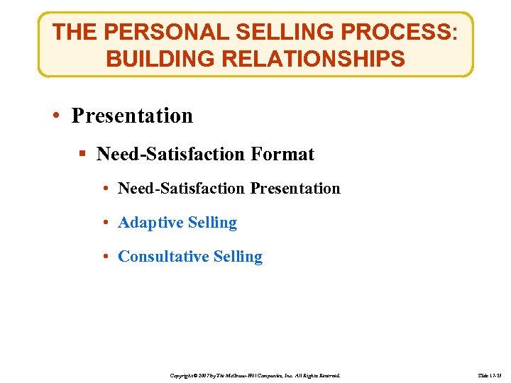THE PERSONAL SELLING PROCESS: BUILDING RELATIONSHIPS • Presentation § Need-Satisfaction Format • Need-Satisfaction Presentation