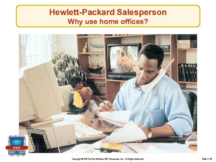 Hewlett-Packard Salesperson Why use home offices? Copyright © 2007 by The Mc. Graw-Hill Companies,