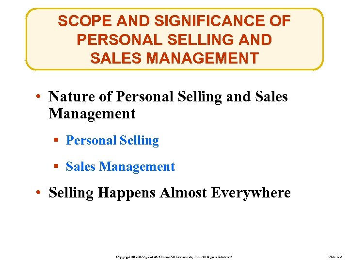 SCOPE AND SIGNIFICANCE OF PERSONAL SELLING AND SALES MANAGEMENT • Nature of Personal Selling