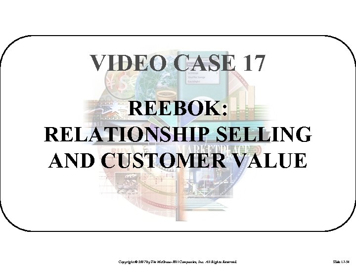 VIDEO CASE 17 REEBOK: RELATIONSHIP SELLING AND CUSTOMER VALUE Copyright © 2007 by The
