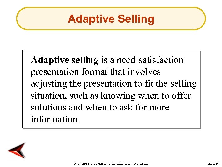Adaptive Selling Adaptive selling is a need-satisfaction presentation format that involves adjusting the presentation