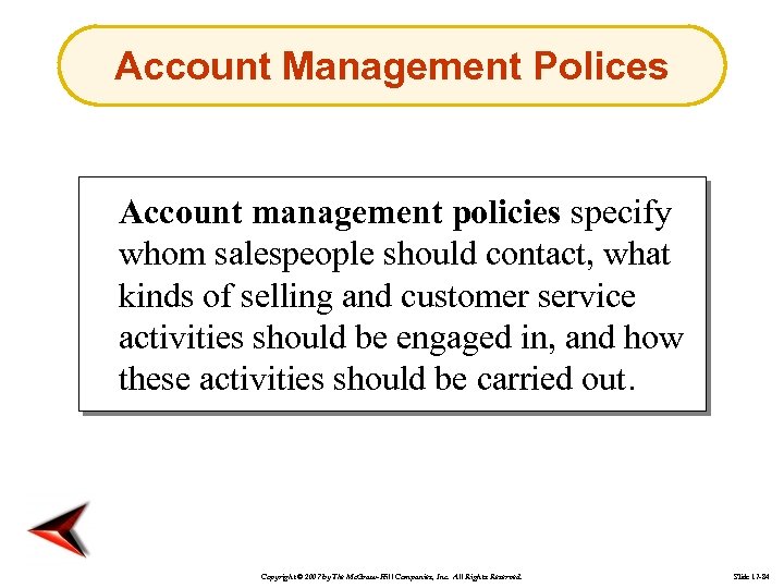 Account Management Polices Account management policies specify whom salespeople should contact, what kinds of