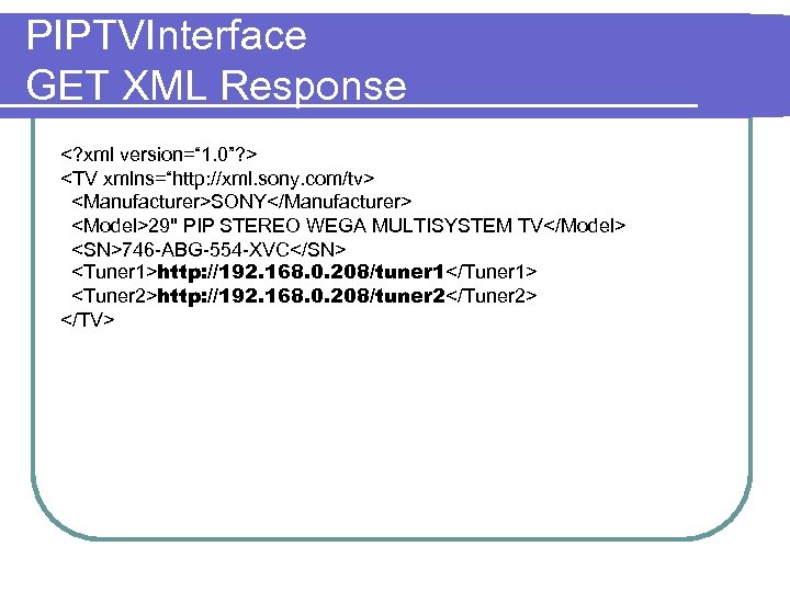 PIPTVInterface GET XML Response <? xml version=“ 1. 0”? > <TV xmlns=“http: //xml. sony.