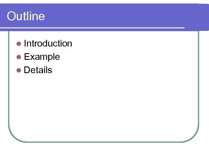 Outline l Introduction l Example l Details 