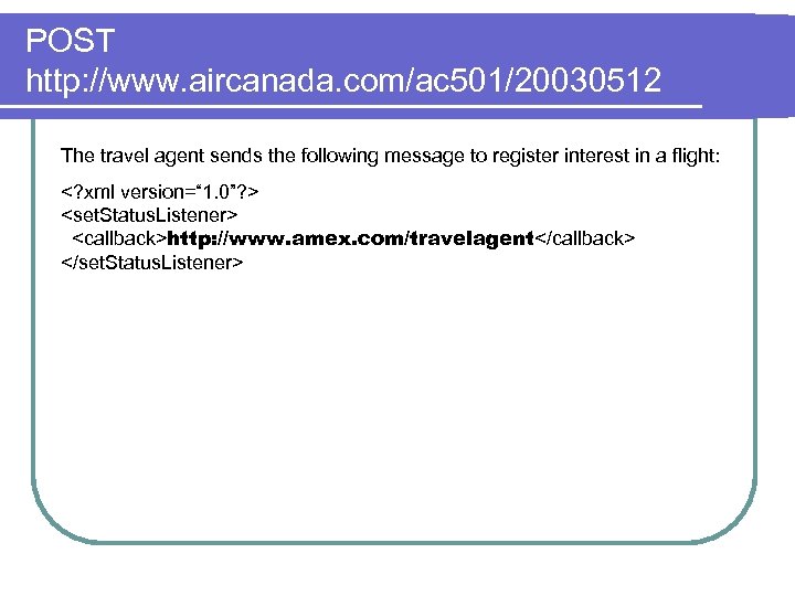 POST http: //www. aircanada. com/ac 501/20030512 The travel agent sends the following message to