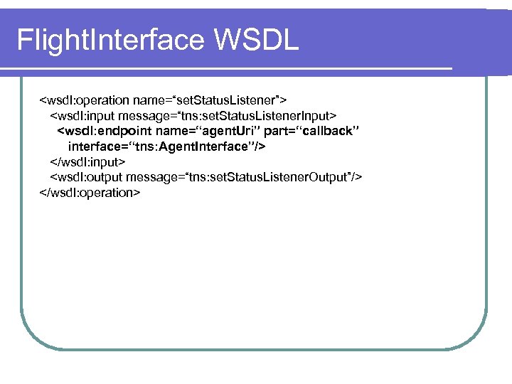 Flight. Interface WSDL <wsdl: operation name=“set. Status. Listener”> <wsdl: input message=“tns: set. Status. Listener.