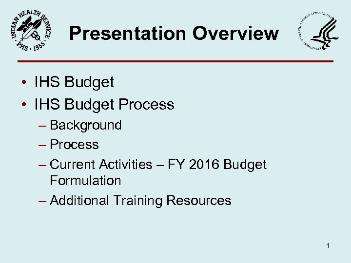 Presentation Overview • IHS Budget Process – Background – Process – Current Activities –