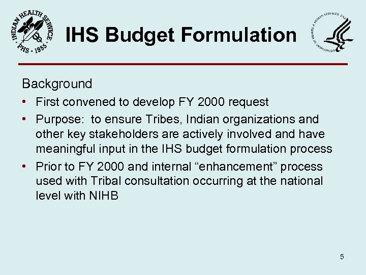 IHS Budget Formulation Background • First convened to develop FY 2000 request • Purpose: