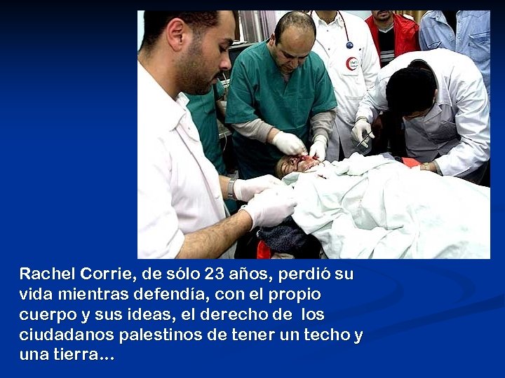 Rachel Corrie, de sólo 23 años, perdió su vida mientras defendía, con el propio