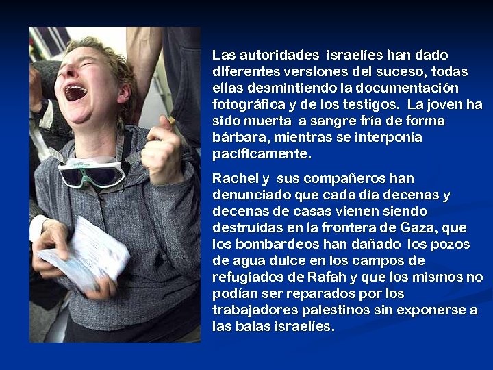 Las autoridades israelíes han dado diferentes versiones del suceso, todas ellas desmintiendo la documentación