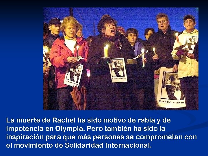 La muerte de Rachel ha sido motivo de rabia y de impotencia en Olympia.