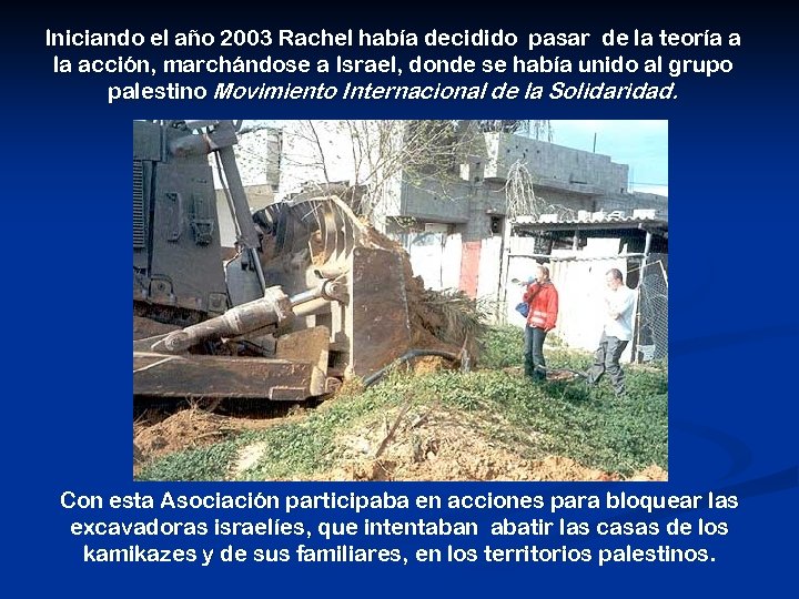 Iniciando el año 2003 Rachel había decidido pasar de la teoría a la acción,