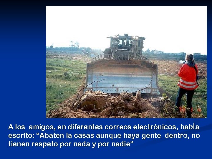 A los amigos, en diferentes correos electrónicos, habÍa escrito: “Abaten la casas aunque haya