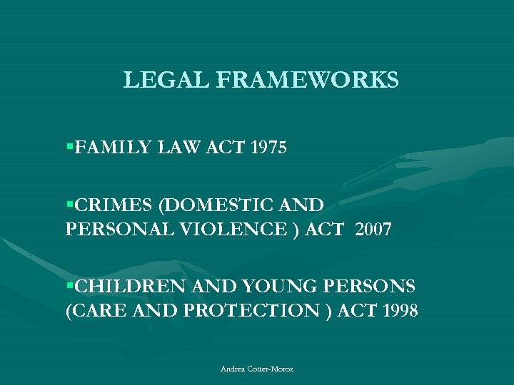 LEGAL FRAMEWORKS §FAMILY LAW ACT 1975 §CRIMES (DOMESTIC AND PERSONAL VIOLENCE ) ACT 2007