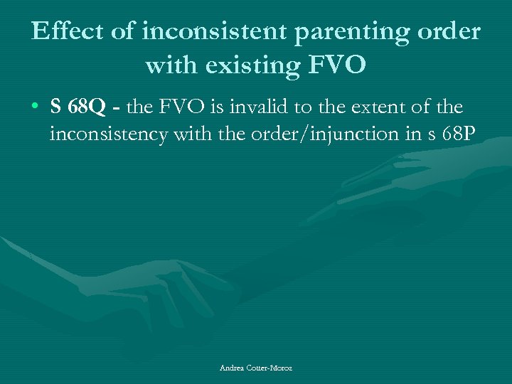 Effect of inconsistent parenting order with existing FVO • S 68 Q - the