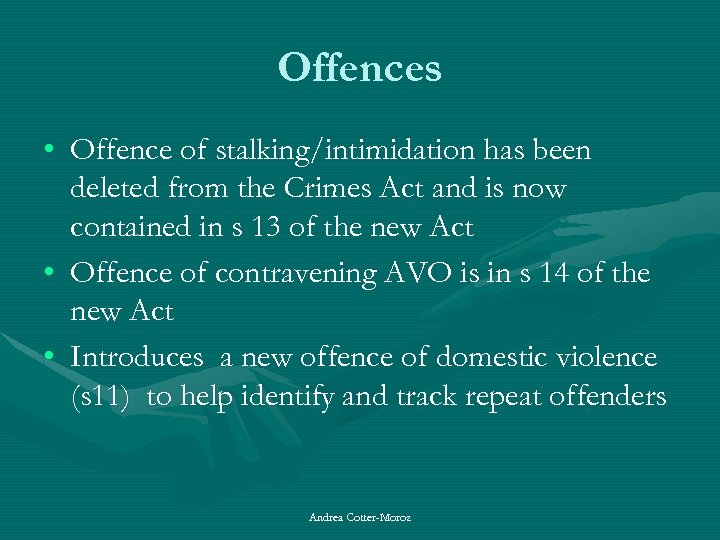 Offences • Offence of stalking/intimidation has been deleted from the Crimes Act and is