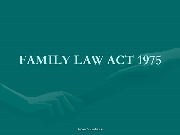 FAMILY LAW ACT 1975 Andrea Cotter-Moroz 