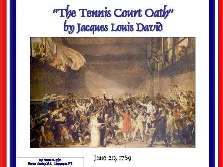 “The Tennis Court Oath” by Jacques Louis David By: Susan M. Pojer Horace Greeley