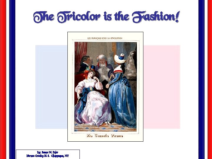 The Tricolor is the Fashion! By: Susan M. Pojer Horace Greeley H. S. Chappaqua,