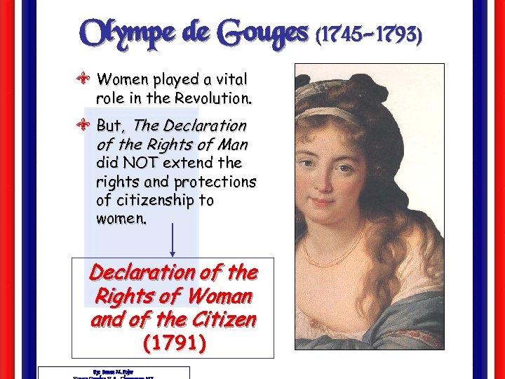Olympe de Gouges (1745 -1793) V Women played a vital role in the Revolution.