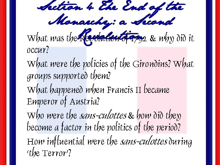 Section 4 The End of the Monarchy: a Second Revolution • What was the