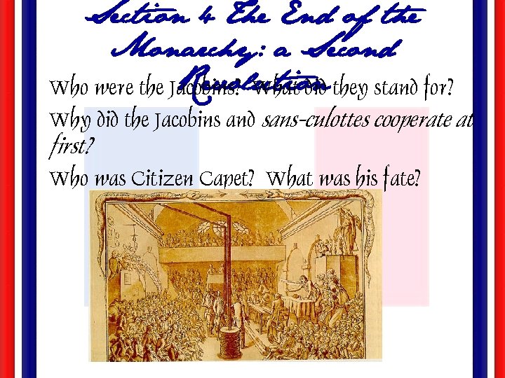 Section 4 The End of the Monarchy: a Second Revolution • Who were the