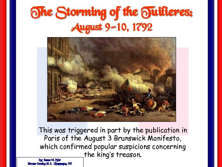 The Storming of the Tuilieres: August 9 -10, 1792 This was triggered in part